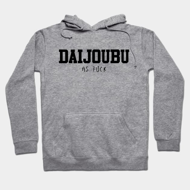 Daijoubu as fuck - Funny japanese writing Hoodie by Anime Gadgets